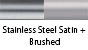 Stainless Steel Satin & Brushed