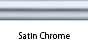 Satin Chrome